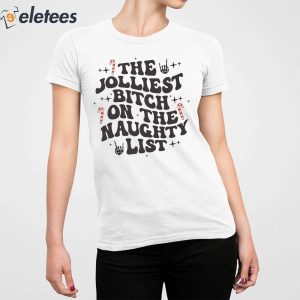 The Jolliest Bitch On The Naughty List Shirt 3