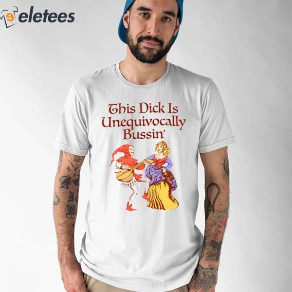This Dick Is Unequivocally Bussin’ Shirt