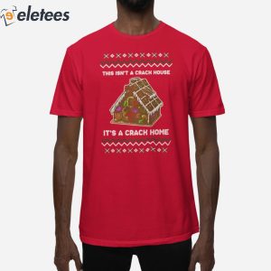This Isn't A Crack House It's A Crack Home Shirt