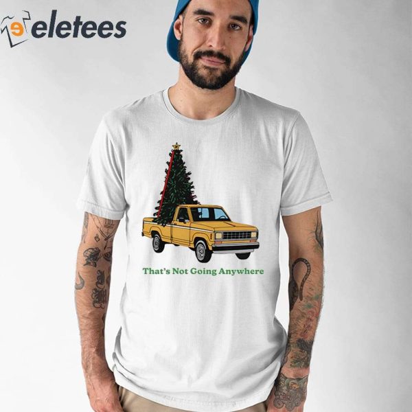 Tree’s That’s Not Going Anywhere Shirt