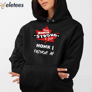 True North Strong And Free Honk Fringe Af Shirt 3