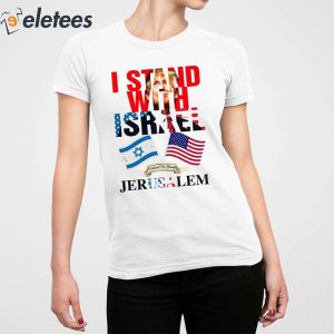 Trump I Stand With Israel Jerusalem Shirt 4