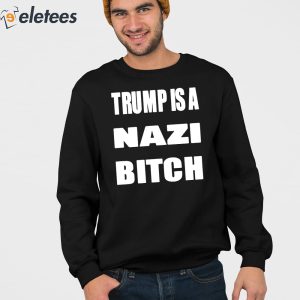 Trump Is A Nazi Bitch Shirt 2