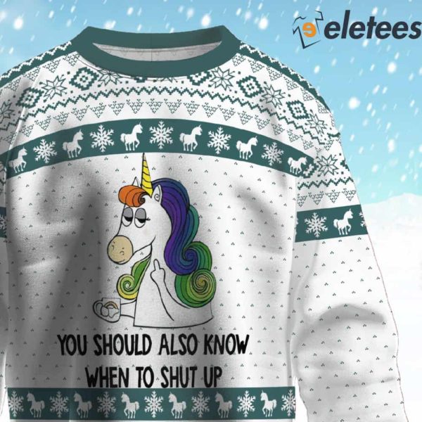Unicorn You Should Also Know When To Shut Up Ugly Christmas Sweater