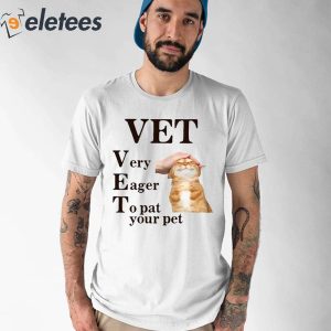 Vet Very Eager To Pat Your Pet Shirt 1