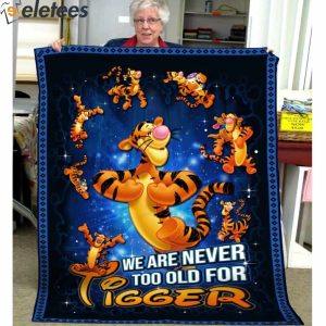We Are Never Too Old For Tigger Blanket