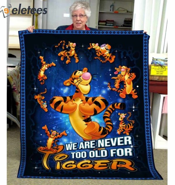 We Are Never Too Old For Tigger Blanket
