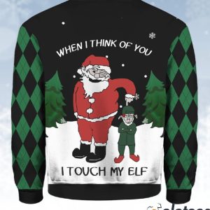 When I Think Of You I Touch My ELF Ugly Christmas Sweater 3