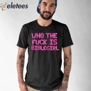 Who The Fuck Is Biblegirl Shirt