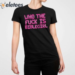 Who The Fuck Is Biblegirl Shirt 5