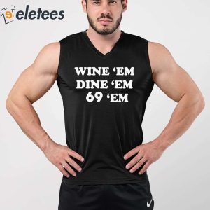 Wine Em Dine Em 69 Em Shirt 2