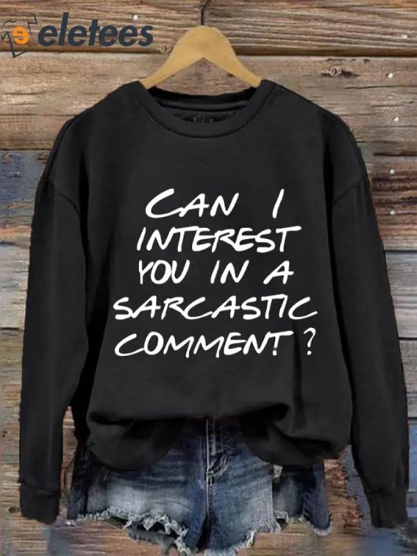 Women’s Can I Interest You In A Sarcastic Comment Sweatshirts