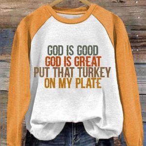Women’s God is Great Put Some Turkey On My Plate Funny Thanksgiving Print Sweatshirt