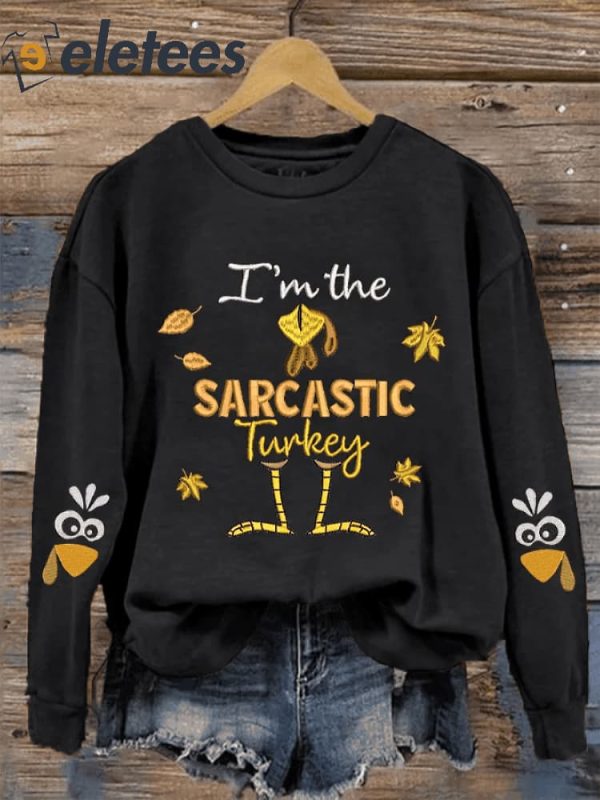 Women’s Thanksgiving Funny Turkey I’m the Sarcastic Turkey Printed Casual Sweatshirt