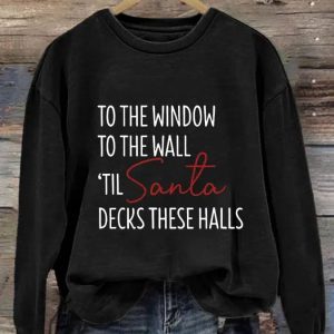 Womens To The Window To The Wall Til Santa Decks These Halls Print Sweatshirt 2