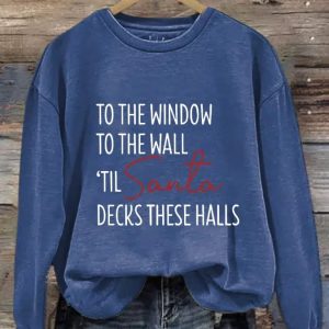 Womens To The Window To The Wall Til Santa Decks These Halls Print Sweatshirt 3