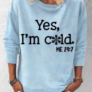 Yes I’m Cold Me 24.7 Funny Sweatshirt