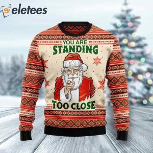 You Are Standing Too Close Ugly Christmas Sweater