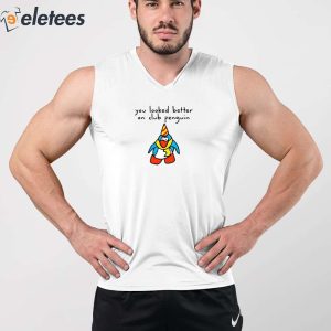 You Looked Better On Club Penguin Shirt 4