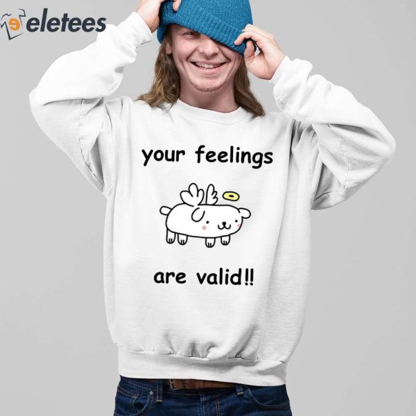 Your Feelings Are Valid Shirt