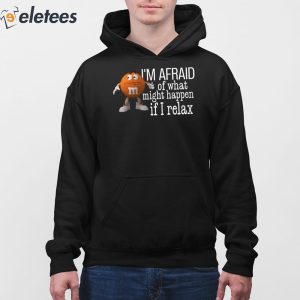 1Im Afraid Of What Might Happen If I Relax Shirt