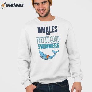 5Whales Are Pretty Good Swimmers Shirt