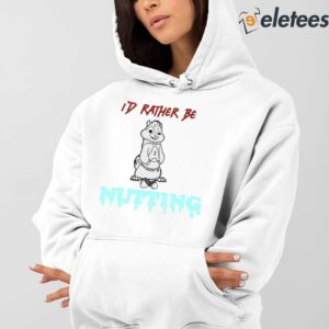 8Id Rather Be Nutting Shirt