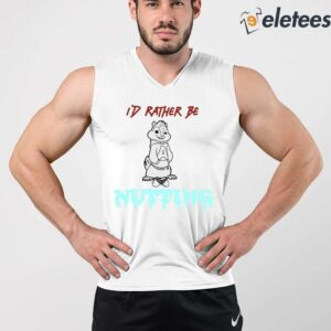 9Id Rather Be Nutting Shirt