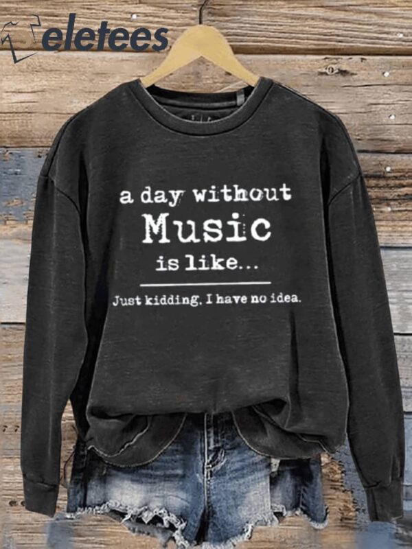 A Day Without Music Is Like…Music Teacher Casual Sweatshirt