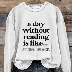A Day Without Reading Funny Book Lover Teacher Reading Casual Print Sweatshirt1