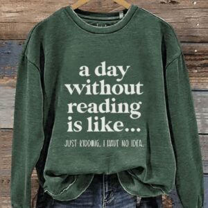 A Day Without Reading Funny Book Lover Teacher Reading Casual Print Sweatshirt2