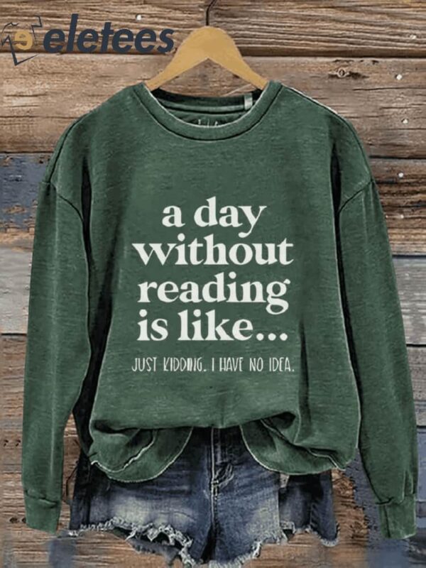 A Day Without Reading Funny Book Lover Teacher Reading Casual Print Sweatshirt