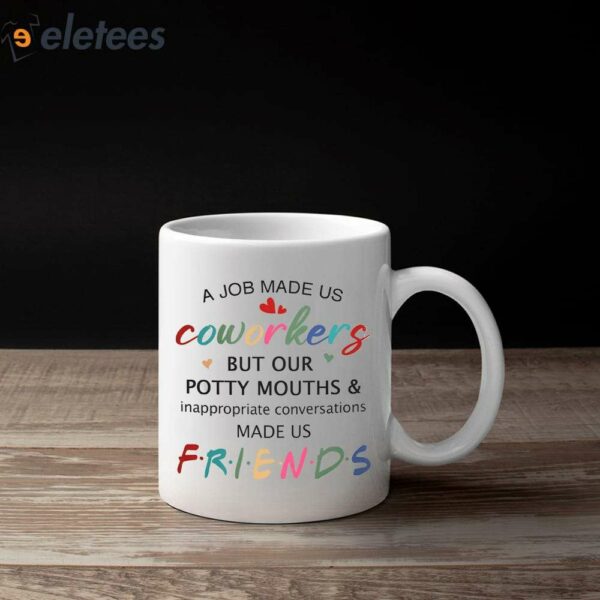 A Job Made Us Coworkers But Our Potty Mouths & Made Us Friends Mug