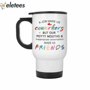 A Job Made Us Coworkers But Our Potty Mouths Made Us Friends Mug 4