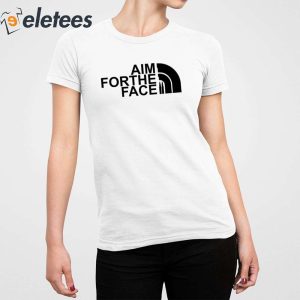 Aim For The Face Shirt 5