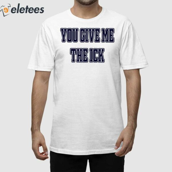 Alex Cole You Give Me The Ick Shirt