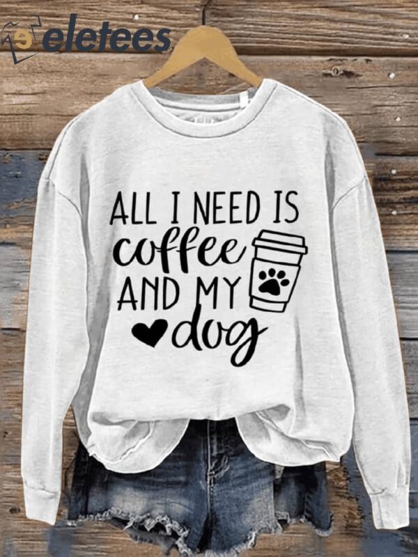 All I Need Is Coffee And My Dog Dog Lover Casual Print Sweatshirt