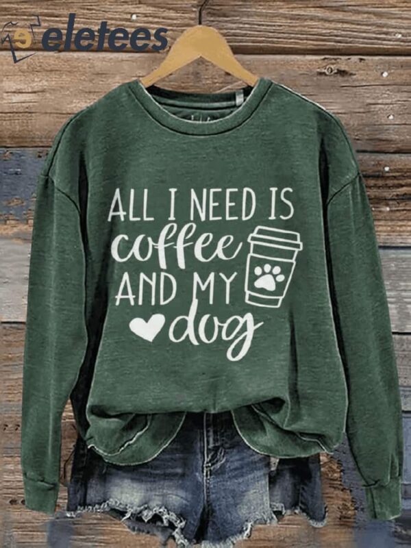 All I Need Is Coffee And My Dog Dog Lover Casual Print Sweatshirt