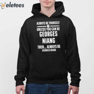 Always Be Yourself Unless You Can Be Georges Niang Then Always Be Georges Niang Shirt 4