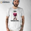 Balls Testicals Even Shirt