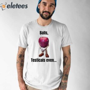 Balls Testicals Even Shirt 1