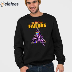 Be A Train To Failure Shirt 4
