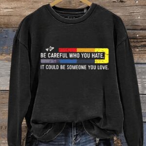 Be Careful Who You Hate Print Casual Sweatshirt