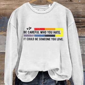 Be Careful Who You Hate Print Casual Sweatshirt1