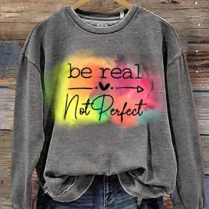 Be Real Not Perfect Art Print Pattern Casual Sweatshirt