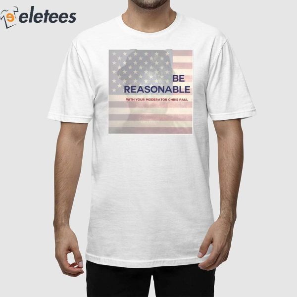 Be Reasonable With Your Moderator Chris Paul Shirt
