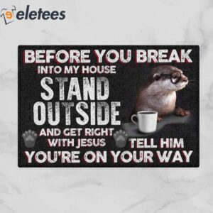 Before You Break Into My House Stand Outside And Get Right With Jesus Otter Doormat