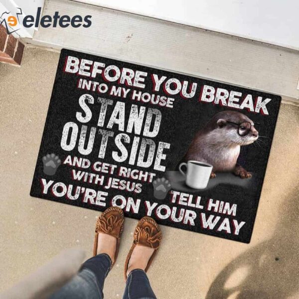 Before You Break Into My House Stand Outside And Get Right With Jesus Otter Doormat