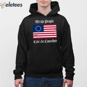 Betsy Ross We The People Cant Be Cancelled Shirt 2