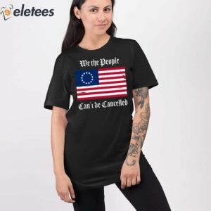 Betsy Ross We The People Cant Be Cancelled Shirt 3